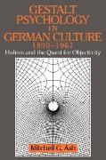 Gestalt Psychology in German Culture, 1890 1967