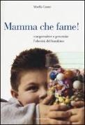 Mamma che fame! Comprendere e prevenire l'obesità del bambino