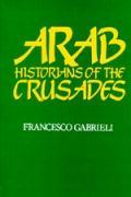 Arab Historians of the Crusades