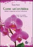 Come un'orchidea. Come ho sconfitto due volte il cancro