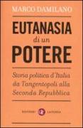 Eutanasia di un potere. Storia politica d'Italia da Tangentopoli alla Seconda Repubblica