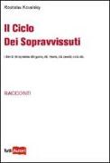 Il ciclo dei sopravvissuti. I diari di chi sopravvive alla guerra, alla miseria, alla carestia e alla vita