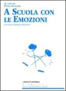 A scuola con le emozioni. Un nuovo dialogo educativo