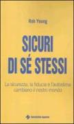 Sicuri di sé stessi. La sicurezza, la fiducia e l'autostima cambiano il nostro mondo