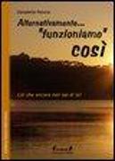 Alternativamente... «funzioniamo» così. Ciò che ancora non sai di te!