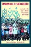 Marianella e i suoi fratelli. Dare la vita per i diritti umani nel Salvador