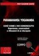 Paramahansa Yogananda. Così come l'ho conosciuto. Esperienze, osservazioni e riflessioni di un discepolo