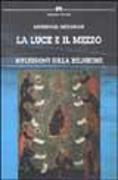 La luce e il mezzo. Riflessioni sulla religione