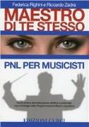 Maestro di te stesso. Guida pratica alla realizzazione artistica e personale del musicista con gli strumenti della Programmazione Neuro Linguistica (PNL)