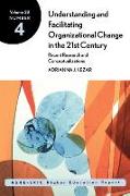 Understanding and Facilitating Organizational Change in the 21st Century: Recent Research and Conceptualizations