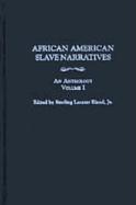 African American Slave Narratives [3 Volumes]: An Anthology