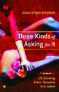 Susie Bright Presents: Three Kinds of Asking for It