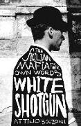 White Shotgun: The Sicilian Mafia in Their Own Words