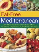 Fat-Free Mediterranean: With 200 Low-Fat and No-Fat Authentic and Delicious Recipes from a Region Famous for Long Life and Active Health