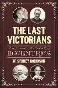 The Last Victorians: A Daring Reassessment of Four Twentieth Century Eccentrics