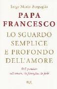 Lo sguardo semplice e profondo dell'amore. 365 pensieri sull'amore, la famiglia, la fede