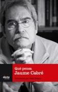 Què pensa Jaume Cabré : entrevistat per Cristòfol A. Trepat