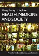 Using Theory to Explore Health, Medicine and Society