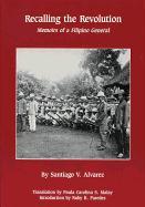 Recalling the Revolution: Memoirs of a Filipino General