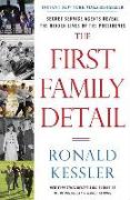 The First Family Detail: Secret Service Agents Reveal the Hidden Lives of the Presidents