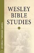 Wesley Bible Studies - Jeremiah Through Daniel