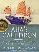 Asia's Cauldron: The South China Sea and the End of a Stable Pacific