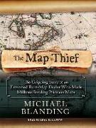 The Map Thief: The Gripping Story of an Esteemed Rare-Map Dealer Who Made Millions Stealing Priceless Maps