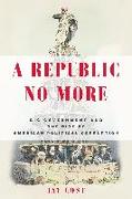 A Republic No More: Big Government and the Rise of American Political Corruption
