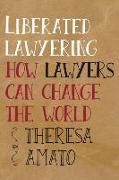 Liberated Lawyering: How Lawyers Can Change the World