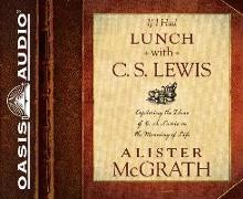 If I Had Lunch with C. S. Lewis (Library Edition): Exploring the Ideas of C. S. Lewis on the Meaning of Life