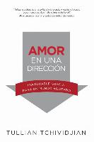 Amor en una Direccion: Inagotable Gracia Para un Mundo Agotado = Love in One Direction