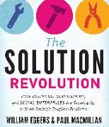 The Solution Revolution: How Business, Government, and Social Enterprises Are Teaming Up to Solve Society&#65533,s Toughest Problems