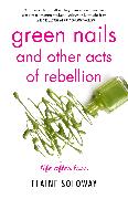 Green Nails and Other Acts of Rebellion