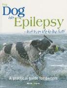 My Dog Has Epilepsy...But Lives Life to the Full!: A Practical Guide for Owners