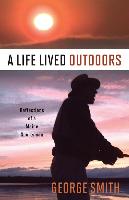 A Life Lived Outdoors: Reflections of a Maine Sportsman