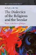 The Dialectics of the Religious and the Secular: Studies on the Future of Religion
