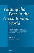 Valuing the Past in the Greco-Roman World: Proceedings from the Penn-Leiden Colloquia on Ancient Values VII