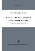 What I Do Not Believe, and Other Essays