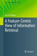 A Feature-Centric View of Information Retrieval