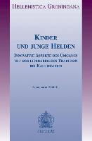 Kinder Und Junge Helden: Innovative Aspekte Des Umgangs Mit Der Literarischen Tradition Bei Kallimachos