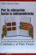 Por la educación hacia la independencia : la (de)formación en las escuelas de Cataluña y el País Vasco