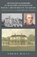 Sir Edward Colebrooke Of Abington And Ottershaw Baronet And Member Of Parliament - The Four Lives Of An Extraordinary Victorian