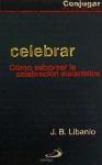 Celebrar : cómo saborear la celebración eucarística