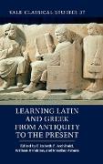 Learning Latin and Greek from Antiquity to the Present