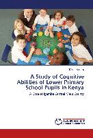 A Study of Cognitive Abilities of Lower Primary School Pupils in Kenya