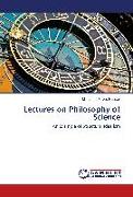 Lectures on Philosophy of Science