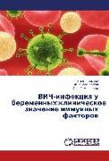VICh-infekciq u beremennyh:klinicheskoe znachenie immunnyh faktorow