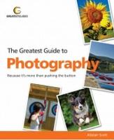 Greatest Guide to Photography: Because It's More Than Pushing the Button