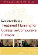 Evidence-Based Treatment Planning for Obsessive-Compulsive Disorder DVD Facilitator's Guide