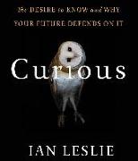 Curious: The Desire to Know and Why Your Future Depends on It